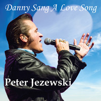 Peter Jezewski - Danny Sang a Love Song