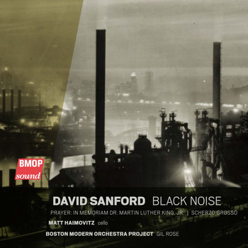 Boston Modern Orchestra Project & Gil Rose - David Sanford: Black Noise