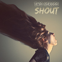 Two Heroes - Shout
