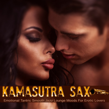 Various Artists - Kamasutra Sax (Emotional Tantric Smooth Jazz Lounge Moods For Erotic Lovers)