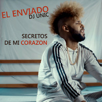 EL ENVIADO, DJ Unic - Secretos de Mi Corazon