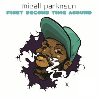 Micall Parknsun - First Second Time Around (Explicit)
