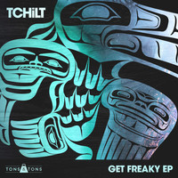 TCHiLT - Get Freaky EP (Explicit)