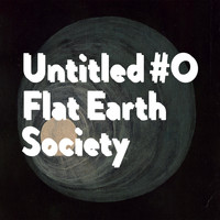 Flat Earth Society - Untitled #0