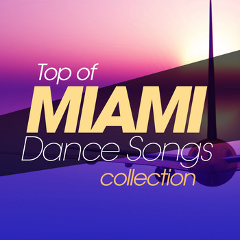 Various Artists - Top of Miami Dance Songs Collection