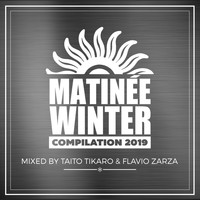 Taito Tikaro, Flavio Zarza - Matinée Winter Compilation 2019 (Explicit)