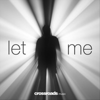 Crossroads Music - Let Me
