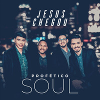Profético Soul - Jesus Chegou
