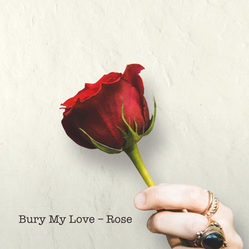 Rose - Bury My Love