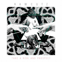 Rawcutz - Take a Risk And Prospect (Explicit)