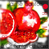 Jaime Santos & Os Santos de Casa - Romã