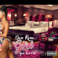 Dan Reno - Girl Yuh Nuh Old (Explicit)
