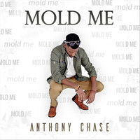 Anthony Chase - Mold Me