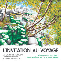 Les Chantres Musiciens, Mariane Patenaude & Gilbert Patenaude - Duparc: L'invitation au voyage