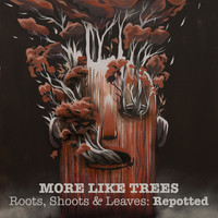 More Like Trees - Roots, Shoots & Leaves: Repotted (Explicit)