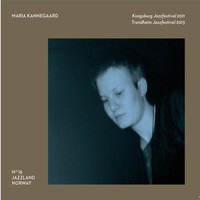 Maria Kannegaard - Maria Kannegaard - Live at Kongsberg & Trondheim Jazzfestival