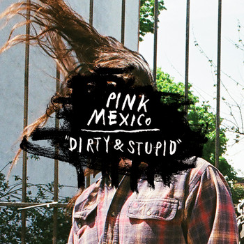 Pink Mexico - Dirty & Stupid (Explicit)