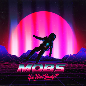 MOBS - You Want Beauty?