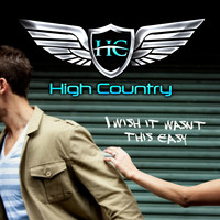 High Country - I Wish It Wasn't This Easy