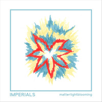 Imperials - Matterlightblooming
