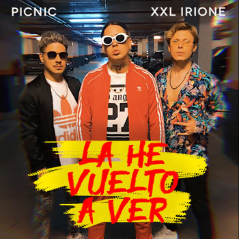 Picnic & XXL Irione - La He Vuelto a Ver (Explicit)