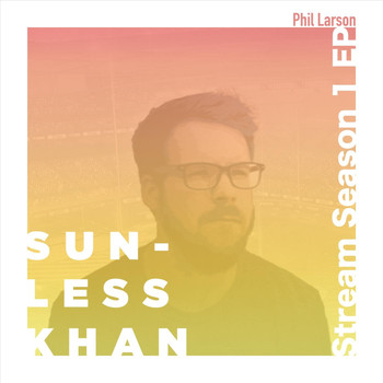 Phil Larson - SunlessKhan: Stream Season 1 - EP
