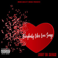 Laray Da Savage - Everybody Likes Love Songs (Explicit)
