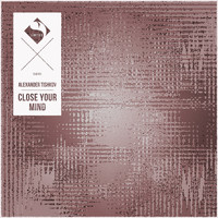 Alexander Tishkov - Close Your Mind