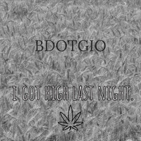 Bdotgio - I Got High Last Night.