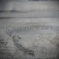 Ellia Clarke - Ghost In The Dark