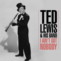 Ted Lewis And His Band - I Ain't Got Nobody