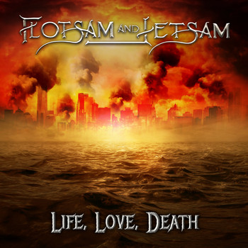 Flotsam and Jetsam - Life, Love, Death