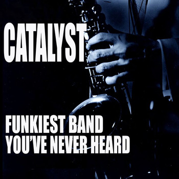 Catalyst - The Funkiest Band You Never Heard