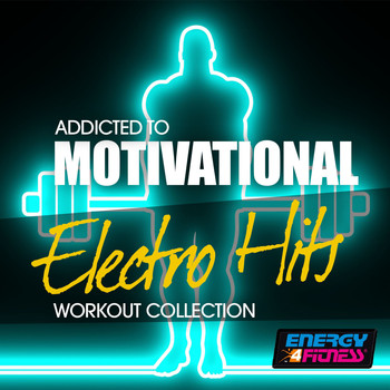 Various Artists - Addicted to Motivational Electro Hits Workout Collection