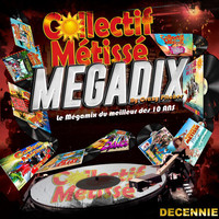 Collectif Métissé - Megamix Megadix (Le mégamix du meilleur des 10 ans)