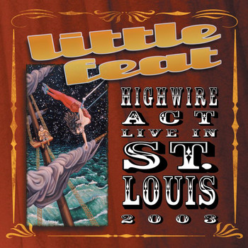 Little Feat - Highwire Act Live In St. Louis 2003