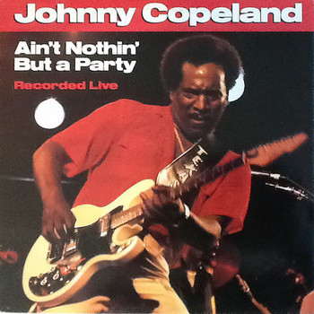 Johnny Copeland - Ain't Nothin' But A Party (Live / 1987)