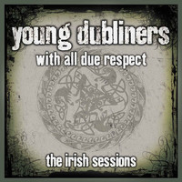 Young Dubliners - With All Due Respect: The Irish Sessions