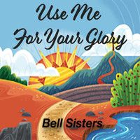 Bell Sisters - Use Me for Your Glory