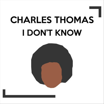 Charles Thomas - I Don't Know (Explicit)