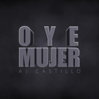 AJ Castillo - Oye Mujer