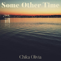 Chika Olivia - Some Other Time
