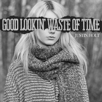 Justin Holt - Good Lookin' Waste of Time (Explicit)