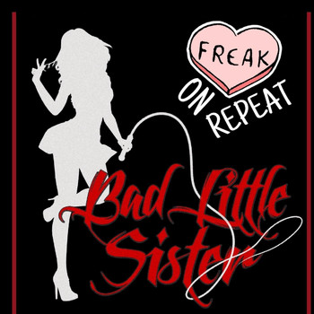 Bad Little Sister - Freak on Repeat