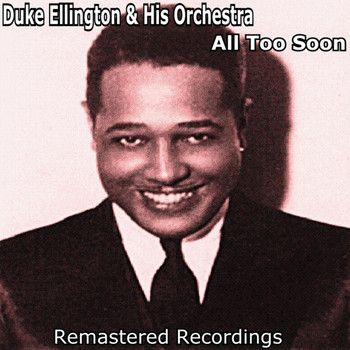 Duke Ellington And His Orchestra - All Too Soon