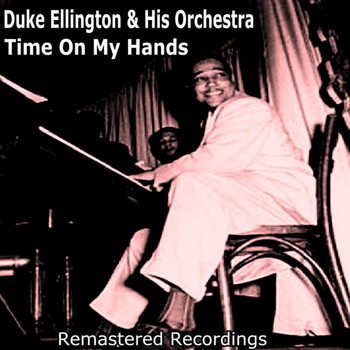 Duke Ellington And His Orchestra - Time On My Hands