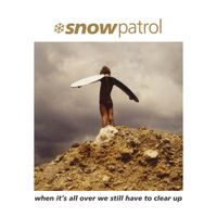 Snow Patrol - When It's All Over We Still Have to Clear Up (2019 Remaster)