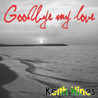 Keith Hines - Goodby My Love