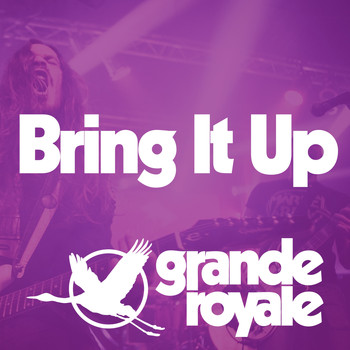 Grande Royale - Bring It Up