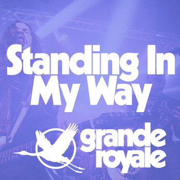 Grande Royale - Standing in My Way